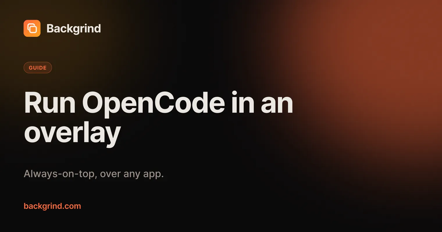 Run OpenCode in the background, as an always-on-top overlay